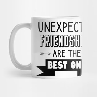 Unexpected friendships are the best one Mug